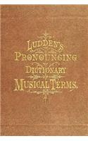 Ludden's Pronouncing Dictionary of Musical Terms: (English)
