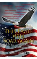 This Eagle Will Soar Again: If We Can Learn from Nature, History, and Business