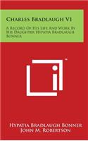 Charles Bradlaugh V1: A Record Of His Life And Work By His Daughter Hypatia Bradlaugh Bonner