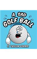 A Sad Golf Ball