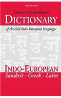 Comparative Etymological Dictionary of Classical Indo-European Languages: Indo-European - Sanskrit - Greek - Latin