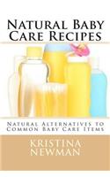 Natural Baby Care Recipes: Natural Alternatives to Common Baby Care Items