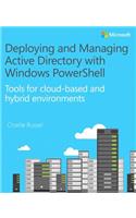 Deploying and Managing Active Directory with Windows Powershell: Tools for Cloud-based and Hybrid Environments
