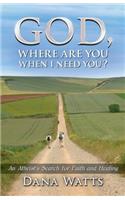 God, Where Are You When I Need You?