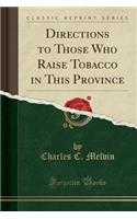 Directions to Those Who Raise Tobacco in This Province (Classic Reprint)