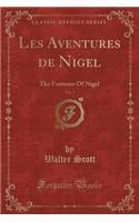 Les Aventures de Nigel, Vol. 2: The Fortunes of Nigel (Classic Reprint): The Fortunes of Nigel (Classic Reprint)