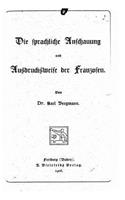 Die sprachliche Anschauung und Ausdrucksweise der Franzosen
