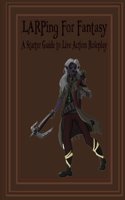 Larping for Fantasy: A Starter Guide to Live Action Roleplay