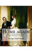 Home again, By: George MacDonald (The World's Classics): George MacDonald (10 December 1824 - 18 September 1905) was a Scottish author, poet, and Christian minister