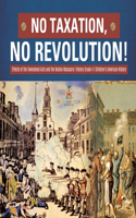 No Taxation, No Revolution! Effects of the Townshend Acts and the Boston Massacre History Grade 4 Children's American History