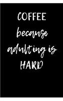 Coffee Because Adulting is Hard