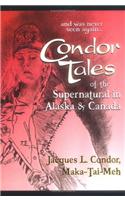 Condor Tales: Of the Supernatural in Alaska & Canada