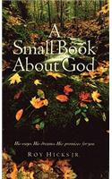 A Small Book about God: His Ways, His Dreams, His Promises for You