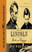 Abraham Lincoln, a Man of Faith and Courage: Stories of Our Most Admired President