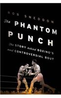 The Phantom Punch: The Story Behind Boxing's Most Controversial Bout