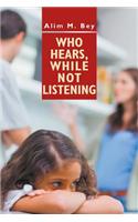 Who Hears, While Not Listening