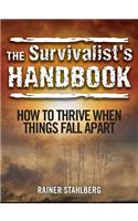 The Survivalist's Handbook: How to Thrive When Things Fall Apart