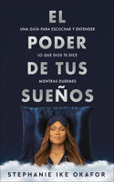 Poder de Tus Sueños: Una Guía Para Escuchar Y Entender Lo Que Dios Te Dice Mi Entras Duermes / The Power of Your Dreams