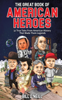 Great Book of American Heroes: 32 True Tales From American History That Made Them Legends