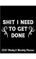 Shit I Need To Get Done 2020 Weekly & Monthly Planner