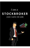 I am a Stockbroker and I love my job Notebook For Stockbrokers