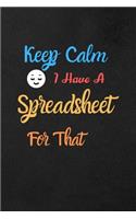 Keep Calm I Have A Spreadsheet For That
