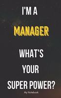I AM A Managers WHAT IS YOUR SUPER POWER? Notebook Gift
