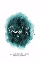 Prompt It!: An Author's Book for Book Prompts Teal Green Version