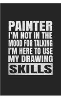 Painter I'm Not In The Mood For Talking I'm Here To Use My Drawing Skills