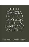 South Dakota Codified Laws 2020 Title 51A Banks and Banking