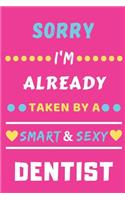 Sorry I'm Already Taken By A Smart & Sexy Dentist