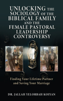 Unlocking the Sociology of the Biblical Family and the Female Pastoral Leadership Controversy