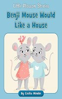 Benji Mouse Would Like a House: (Little Blossom Stories)