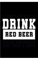 I Just want to Drink Red Beer, save animals, and take a naps