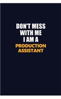Don't Mess With Me I Am A Production assistant