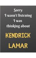 Sorry I wasn't listening I was thinking about KENDRICK LAMAR: Notebook/notebook/diary/journal perfect gift for all KENDRICK LAMAR fans. - 80 black lined pages - A4 - 8.5x11 inches