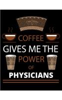 COFFEE gives me the power of Physicians: 2020 Daily Planner: Black Cover With Coffee- 2020 Calendar Time Schedule Organizer for Daily Diary One Day Per Page - 366 Days Appointment Book and 