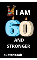 I am 60 and stronger sketchbook: Birthday gifts for 60 Year Old, (6x9) sketchbook, journal, blank, 120 Pages, funny and original present for teen boys, girls, for men, women, daught