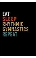 Eat Sleep Rhythmic Gymnastics Repeat Funny Sport Gift Idea: Lined Notebook / Journal Gift, 100 Pages, 6x9, Soft Cover, Matte Finish