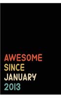 Awesome Since January 2013: Birthday Gift For Who Born in January 2013- Blank Lined Notebook And Journal - 6x9 Inch 120 Pages White Paper