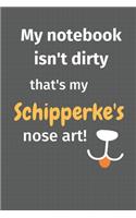 My notebook isn't dirty that's my Schipperke's nose art: For Schipperke Dog Fans