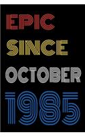 Epic Since October 1985 Notebook Birthday Gift For Women/Men/Boss/Coworkers/Colleagues/Students/Friends.