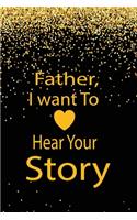 Father, I want to hear your story: A guided journal to tell me your memories, keepsake questions.This is a great gift to Dad, grandpa, granddad, father and uncle from family members, 