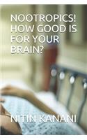 Nootropics! How Good Is for Your Brain?