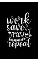 Work Save Travel Repeat