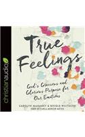 True Feelings: God's Gracious and Glorious Purpose for Our Emotions