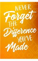 Never Forget The Difference You've Made