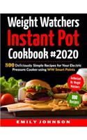Weight Watchers Instant Pot Cookbook #2020: 800 Deliciously Simple Recipes for Your Electric Pressure Cooker Using WW Smart Points