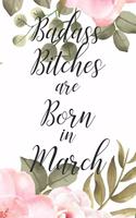 Badass Bitches are Born in March: Cute Funny Journal / Notebook / Diary Gift for Women, Perfect Birthday Card Alternative For Coworker or Friend (Blank Line 110 pages)