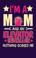 I'm a Mom and an Elevator Installer Nothing Scares me: Blank Lined Half Wide Ruled Notepad for the Tough and Fearless Woman Who can Take on the Kids and the Elevator